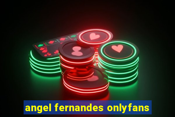 angel fernandes onlyfans