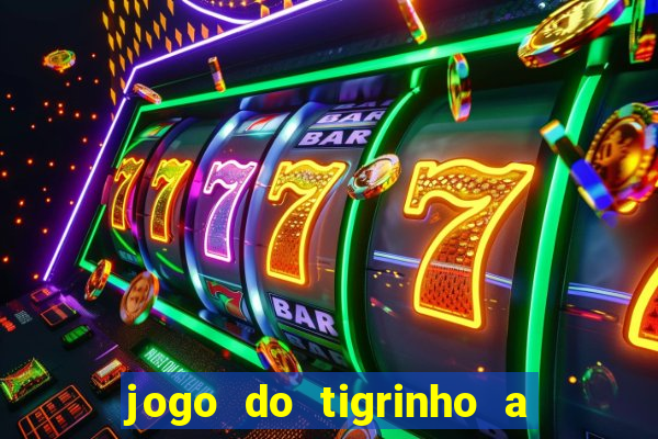 jogo do tigrinho a partir de r$ 5