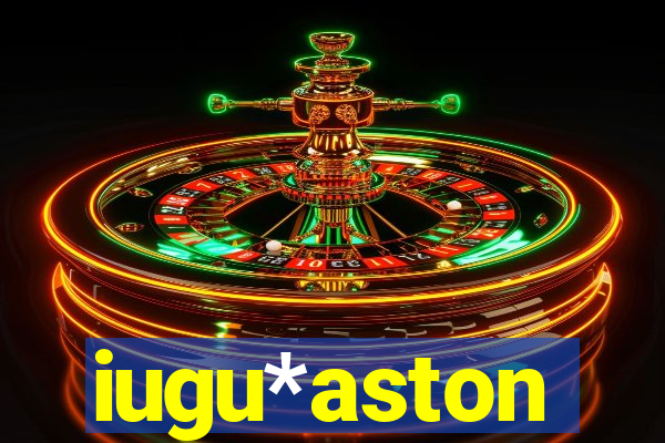 iugu*aston