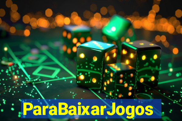 ParaBaixarJogos