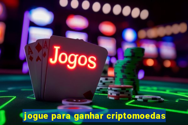 jogue para ganhar criptomoedas