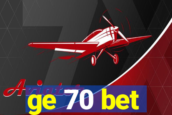 ge 70 bet