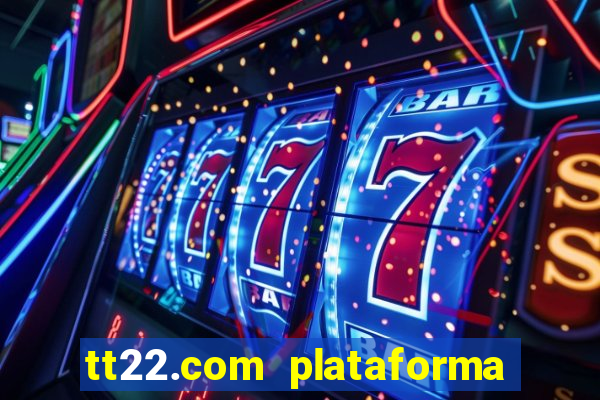 tt22.com plataforma de jogos