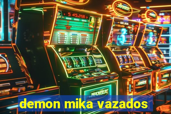 demon mika vazados