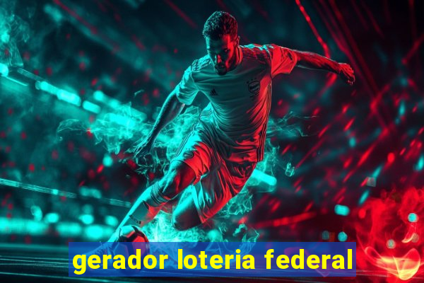 gerador loteria federal