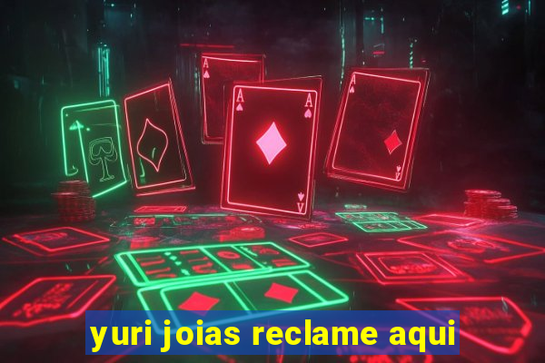 yuri joias reclame aqui