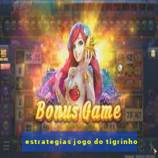 estrategias jogo do tigrinho