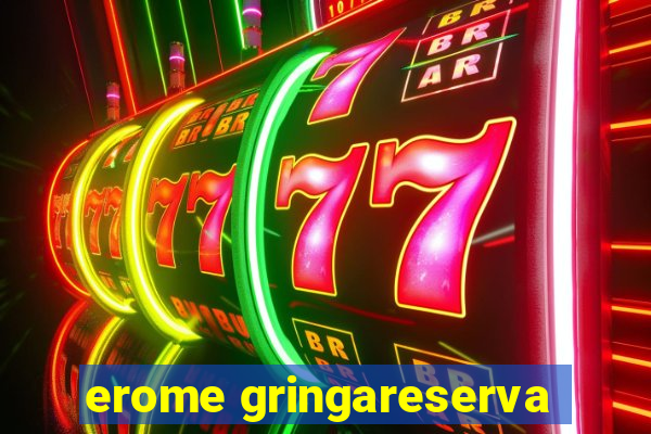 erome gringareserva