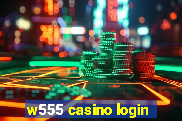 w555 casino login