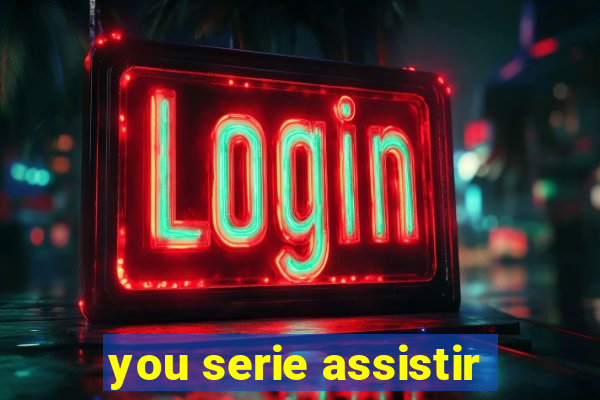 you serie assistir