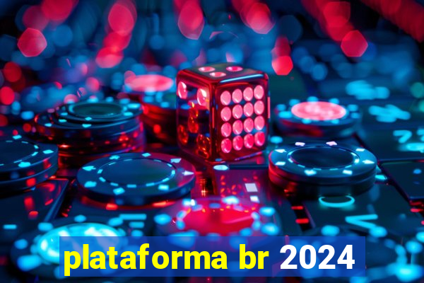 plataforma br 2024