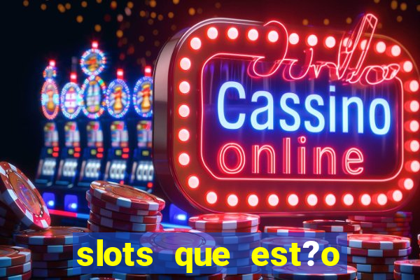 slots que est?o pagando agora