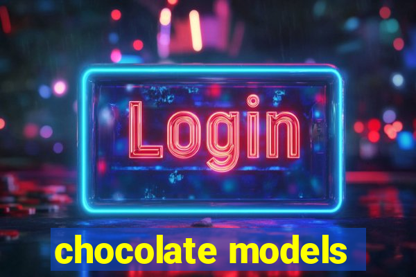 chocolate models