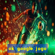 ok google jogo para ganhar dinheiro