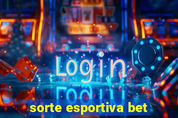 sorte esportiva bet