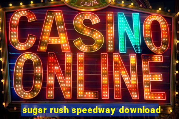 sugar rush speedway download