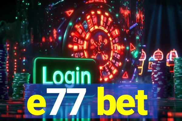 e77 bet