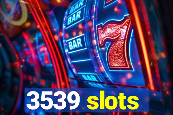 3539 slots