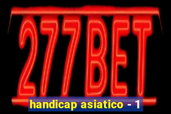 handicap asiatico - 1