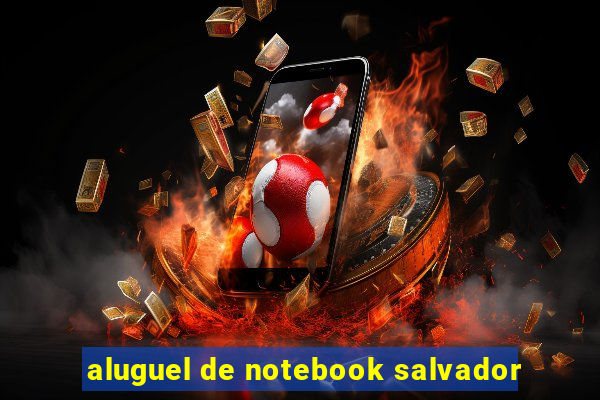 aluguel de notebook salvador