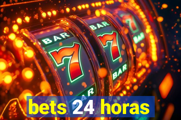 bets 24 horas