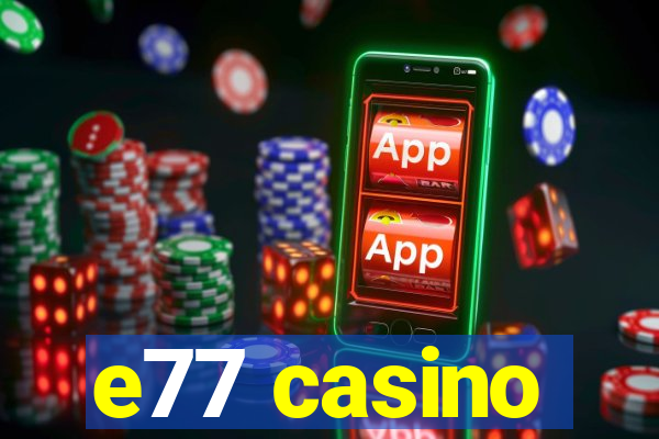 e77 casino