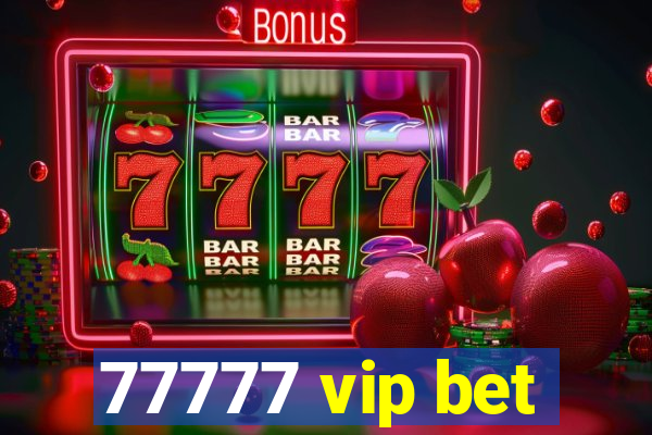 77777 vip bet