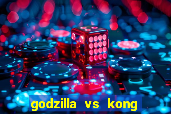 godzilla vs kong filme completo dublado topflix