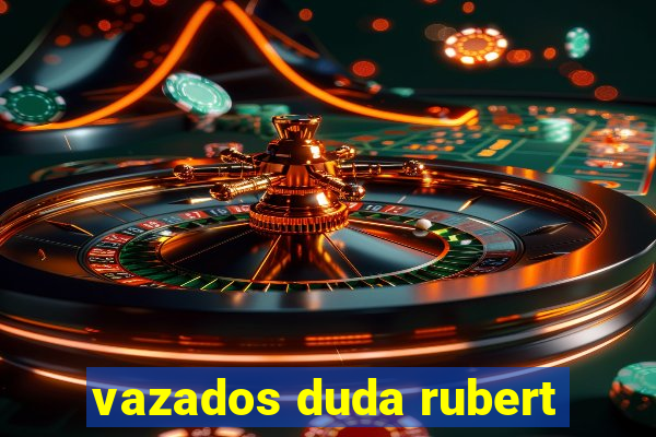 vazados duda rubert