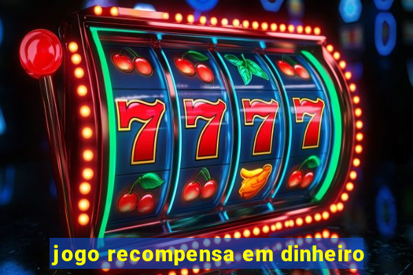 jogo recompensa em dinheiro