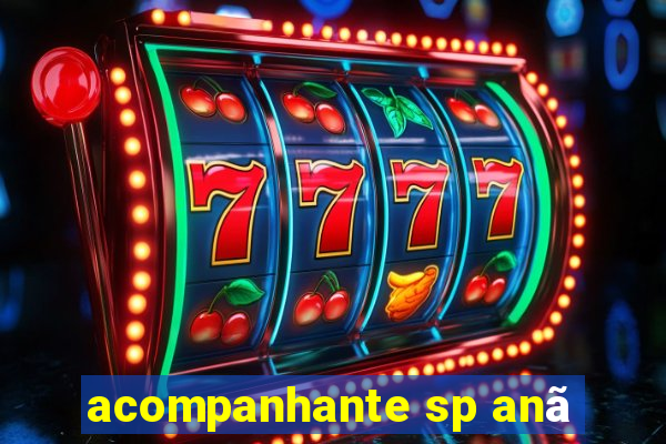 acompanhante sp anã