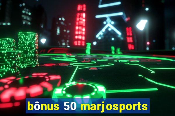 bônus 50 marjosports