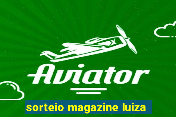 sorteio magazine luiza