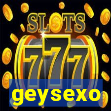 geysexo