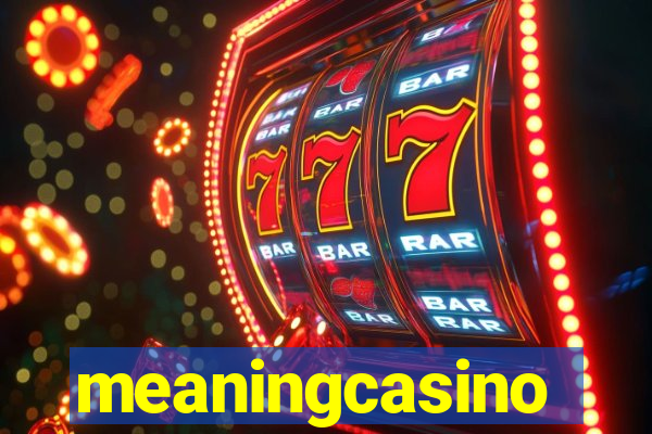 meaningcasino