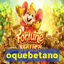 oquebetano