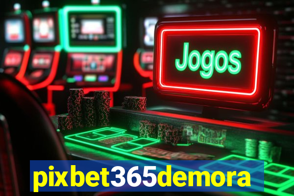 pixbet365demora