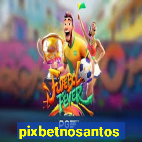 pixbetnosantos