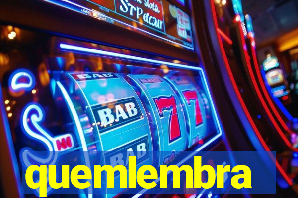 quemlembra