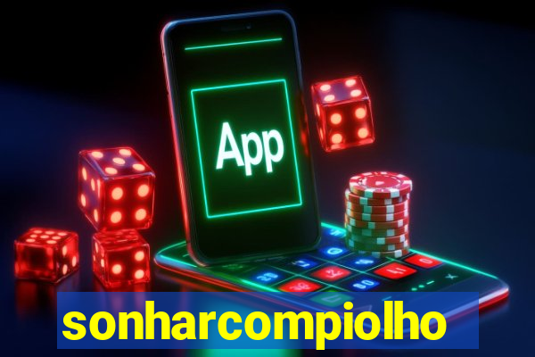 sonharcompiolho