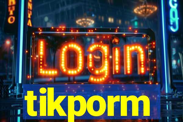 tikporm