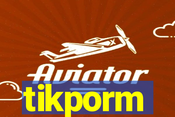 tikporm