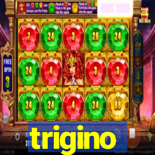 trigino