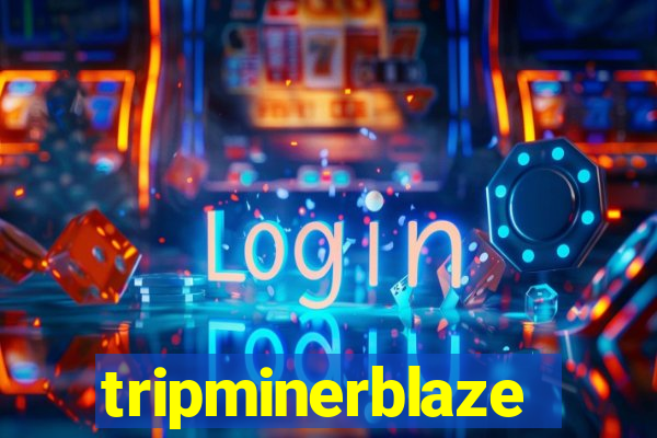 tripminerblaze