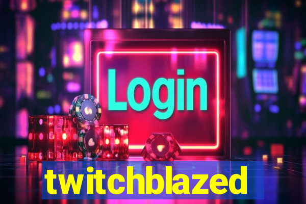 twitchblazed